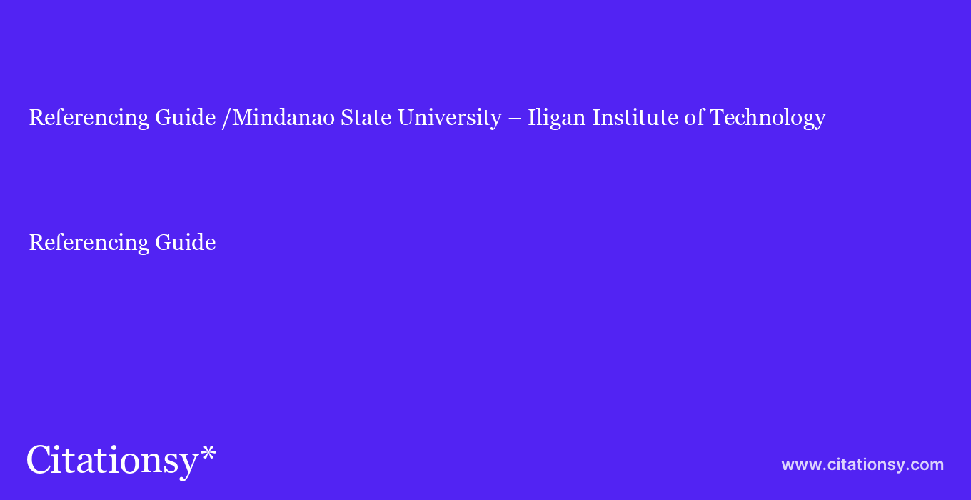 Referencing Guide: /Mindanao State University – Iligan Institute of Technology